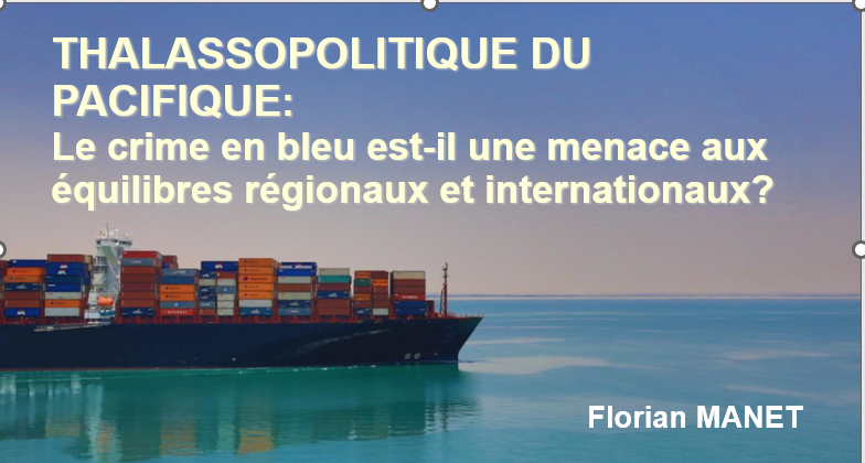 LA THALASSOPOLITIQUE DE L’OCEAN PACIFIQUE EST-ELLE EN RISQUE FACE AUX VELLEITES CRIMINELLES CONTEMPORAINES
